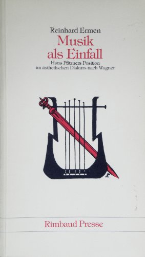 Musik als Einfall: Hans Pfitzners Position im ästhetischen Diskurs nach Richard Wagner - Ermen, Reinhard