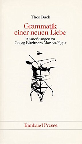 Beispielbild fr Grammatik einer neuen Liebe. Anmerkungen zu Georg Bchners Marion Figur zum Verkauf von Wolfs Antiquariat