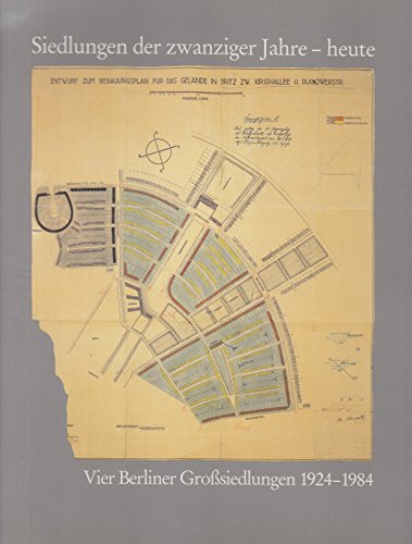 Siedlungen in den zwanziger Jahren - heute. Vier Berliner Großsiedlungen 1924-1984.