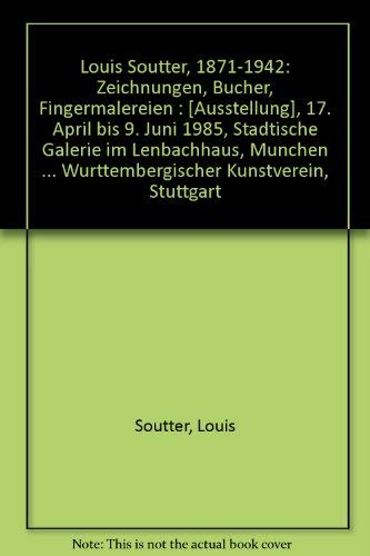 Louis Soutter, 1871-1942: Zeichnungen, Bücher, Fingermalereien : [Ausstellung], 17. April bis 9. Juni 1985, Städtische Galerie im Lenbachhaus, . Kunstverein, Stuttgart (German - Soutter, Louis