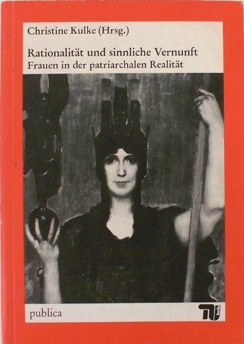 Beispielbild fr Rationalitat Und Sinnliche Vernunft: Frauen in Der Patriarchalen Realitat zum Verkauf von Versandantiquariat Felix Mcke