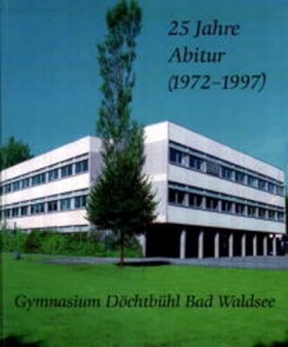 9783890894010: 25 Jahre Abitur (1972-1997) Gymnasium Dchtbhl Bad Waldsee: Wege - Marksteine - Entwicklungen unserer Schule in den letzten 40 Jahren