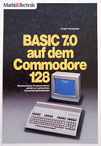 BASIC 7.0 auf dem COMMODORE 128 (MT 808) von Jürgen Hückstädt (Autor) - Jürgen Hückstädt (Autor)