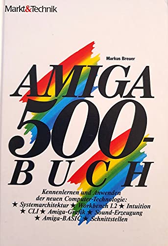Stock image for AMIGA 500-Buch. Kennenlernen und Anwenden der neuen Computer-Technologie: Systemarchitektur, Workbench 1.2, Intuition, CLI Amiga-Grafik, Sound-Erzeugung, Amiga-BASIC, Schnittstellen for sale by medimops
