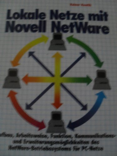 Lokale Netze mit Novell NetWare - Aufbau, Arbeitsweise, Funktion, Kommunikations- und Erweiterung...