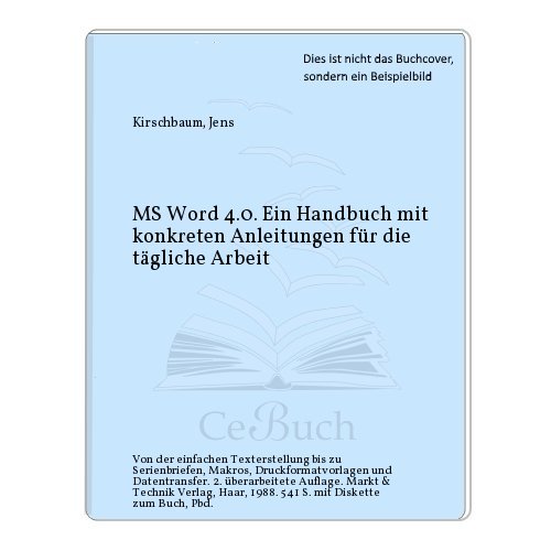 MS Word 4.0. Ein Handbuch mit konkreten Anleitungen für die tägliche Arbeit. Von der einfachen Te...