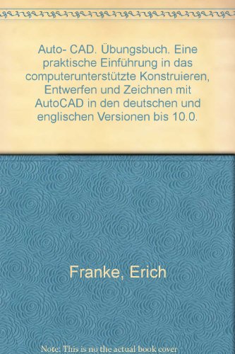 Beispielbild fr Auto-CAD - bungsbuch : eine praktische Einfhrung in das computeruntersttzte Konstruieren, Entwerfen und Zeichnen mit AutoCAD in den deutschen und englischen Versionen bis 10.0. 2., erw. u. berarb. Aufl. zum Verkauf von Antiquariat + Buchhandlung Bcher-Quell