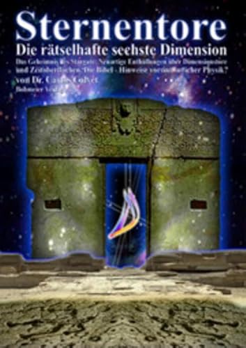 9783890943954: Sternentore - Die rtselhafte sechste Dimension: Das Geheimnis des Stargate: Neuartige Enthllungen ber Dimensionstore und Zeitoberflchen. Die Bibel - Hinweise vorsintflutlicher Physik?