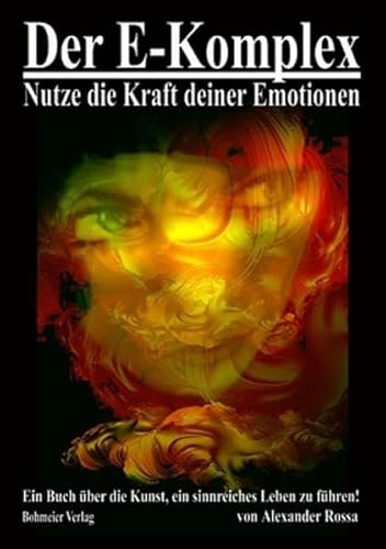 Beispielbild fr Der E-Komplex - Nutze die Kraft deiner Emotionen: oder ein Buch ber die Kunst, ein sinnreiches Leben zu fhren! zum Verkauf von medimops