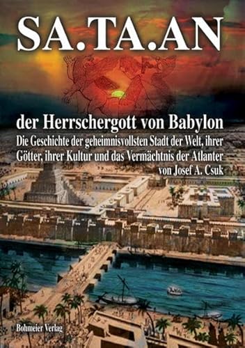 Beispielbild fr SA.TA.AN der Herrschergott von Babylon: Die Geschichte der geheimnisvollsten Stadt der Welt, ihrer Gtter, ihrer Kultur und das Vermchtnis der Atlanter zum Verkauf von medimops