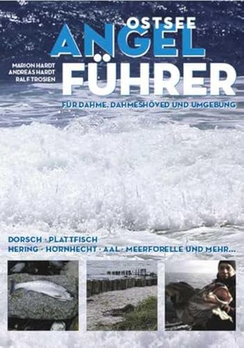 Ostsee-Angelführer für Dahme, Dahmeshöved & Umgebung: Dorsch, Plattfisch, Hering, Hornhecht, Aal, Meerforelle und mehr. - Hardt Andreas, Hardt Marion, Trosien Ralf, Hardt Andreas, Voss Michael