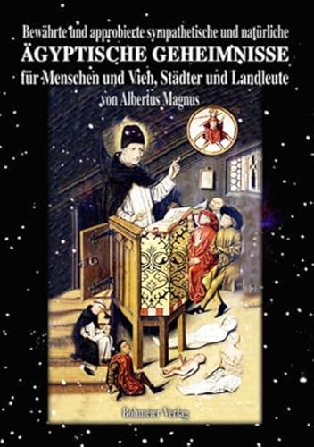 Bewährte und approbierte sympathetische und natürliche ägyptische Geheimnisse für Menschen und Vieh, Städter und Landleute : Kleiner Wunder-Schauplatz der geheimen Wissenschaften, Mysterien, Theosophie, göttlichen und morgenländischen Magie, Naturkräfte, hermetischen und magnetischen Philosophie, Kabbala und anderen höheren Kenntnissen, Divination, Offenbarung, Vision, Kombi. - Albertus Magnus