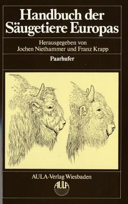 Handbuch der Säugetiere Europas. Band 2/2 : Paarhufer: (Suidae, Cervidae, Bovidae).