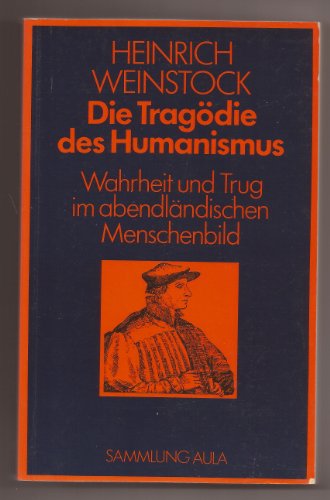 Beispielbild fr Die Tragdie des Humanismus. Wahrheit und Trug im abendlndischen Menschenbild zum Verkauf von Bernhard Kiewel Rare Books