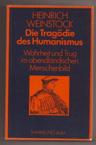Stock image for Die Tragdie des Humanismus. Wahrheit und Trug im abendlndischen Menschenbild for sale by medimops