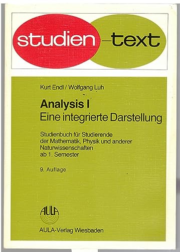 Analysis Eine integrierte Darstellung. Studienbuch für Studierende der Mathematik,. - Endl, Kurt, Wolfgang Luh und Kurt Endl