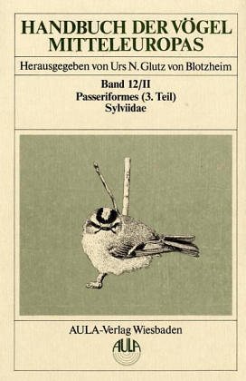 Beispielbild fr Handbuch der Vgel Mitteleuropas, 14 Bde. in Tl.-Bdn., Reg.-Bd. u. Kompendium. Band : 12/2, Passeriformesm ( 3.Teil ) : Sylviidae. zum Verkauf von Antiquariat Bernhardt