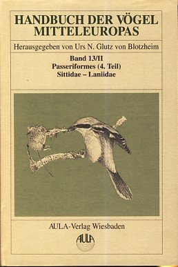 Beispielbild fr Handbuch der Vgel Mitteleuropas, 14 Bde. in Tl.-Bdn., Reg.-Bd. u. Kompendium. Band 13/2 : Passeriformes: Passeriformes. 4. Teil / Sittidae - Laniidae. zum Verkauf von Antiquariat Bernhardt
