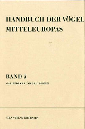 Handbuch der Vögel Mitteleuropas, 14 Bde. in Tl.-Bdn., Reg.-Bd. u. Kompendium, Bd.5, Galliformes und Gruiformes. - Urs N. Glutz von Blotzheim, Kurt M. Bauer, Einhard Bezzel