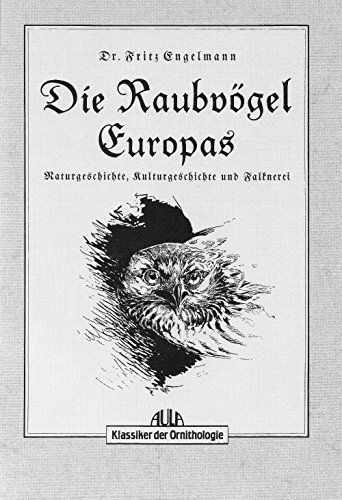 Beispielbild fr Die Raubvgel Europas. Naturgeschichte, Kulturgeschichte und Falknerei. zum Verkauf von Antiquariat Alte Seiten - Jochen Mitter