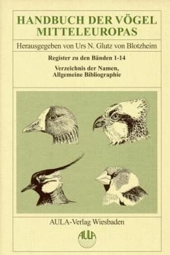 Beispielbild fr Handbuch der Vgel Mitteleuropas, 14 Bde. in Tl.-Bdn., Reg.-Bd. u. Kompendium. Register zu den Bnden 1-14, Verzeichnis der Namen, Allgemeine Bibliographie. zum Verkauf von Antiquariat Bernhardt