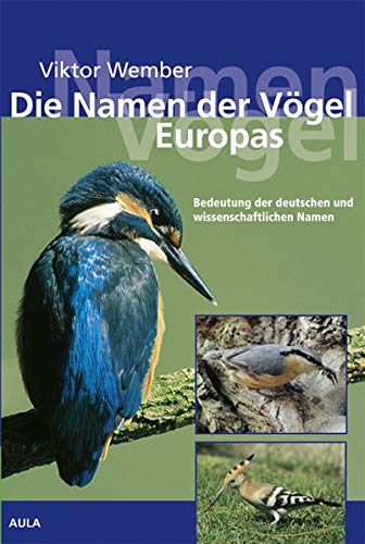 Die Namen der Vögel Europas : Bedeutung der deutschen und wissenschaftlichen Namen. - Wember, Viktor