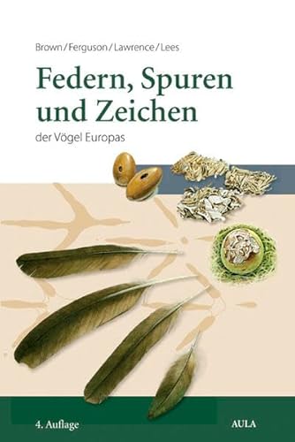 Beispielbild fr Federn, Spuren und Zeichen der Vgel Europas: Ein Feldfhrer [Gebundene Ausgabe] Biologie Zoologie Europa Tiere Feder Bestimmungsbuch Gefiederkunde Ornithologie Vgel Vogelkunde Tracks and Signs of the Birds of Britain and Europe Feldfhrer Federfunde Vogelarten Mauserkalender Matabellen Federkleid Federsammlungen Konservieren Fuspuren Vogelbeobachter Gewolle Exkremente Fraspuren Reviermarken Vgel Nestern Gewollen Schdelknochen Roy Brown John Ferguson Michael Lawrence David Lees Aula Federn Spuren und Zeichen der Vgel Europas Ein Feldfhrer zum Verkauf von BUCHSERVICE / ANTIQUARIAT Lars Lutzer