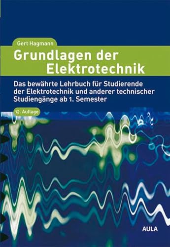 Grundlagen der Elektrotechnik Das bewährte Lehrbuch für Studierende der Elektrotechnik und anderer technischer Studiengänge ab 1. Semester - Hagmann, Gert