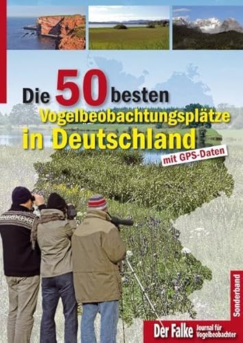 Die 50 besten Vogelbeobachtungsplätze in Deutschland - mit GPS-Daten Falke Redaktion Vogelarten beobachten Fauna Ornithologie Tierwelt Vögel und Vogelbeobachtung Biologie Zoologie Deutschland Tiere Naturbeobachtung Vögel Vogel Natur Naturführer Naturwissenschaften - Falke Redaktion (Herausgeber)