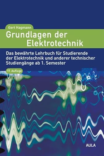 Grundlagen der Elektrotechnik: Das bewährte Lehrbuch für Studierende der Elektrotechnik und anderer technischer Studiengänge ab 1. Semester - Hagmann, Gert