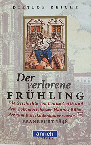 9783891063705: Der verlorene Frhling. Die Geschichte von Louise Cotih und Hannes Bhn, der zum Barrikadenbauer wurde. Frankfurt 1848
