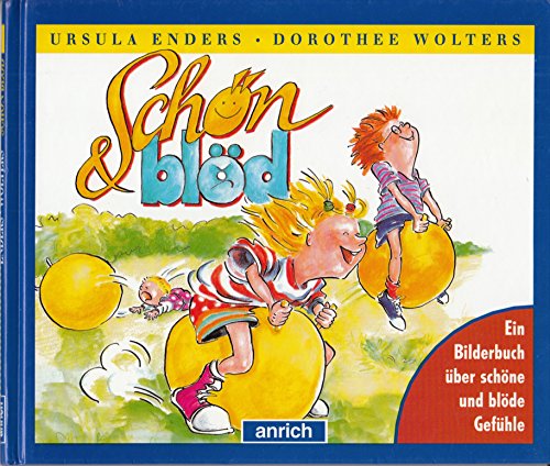 Schön blöd: Ein Bilderbuch über schöne und blöde Gefühle Ein Bilderbuch über schöne und blöde Gefühle - Enders, Ursula, Dorothee Wolters und Dorothee Wolters