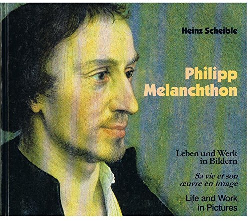 9783891160404: Philipp Melanchton. Leben und Werk in Bildern. Sa vie et son œuvre en image. Lige and Work in Pictures