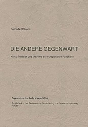 Die andere Gegenwart: Kreta : Tradition und Moderne der europaÌˆischen Peripherie (Arbeitsbericht des Fachbereichs Stadtplanung und Landschaftsplanung) (German Edition) (9783891170366) by Chtouris, Sotiris N