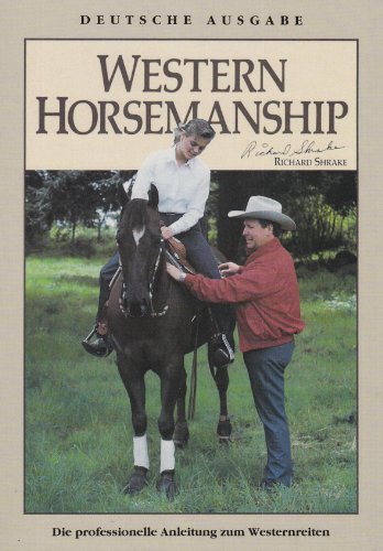 Western Horsemanship: Die professionelle Anleitung zum Westernreiten (9783891180563) by Shrake, Richard