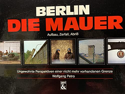 Beispielbild fr Berlin, die Mauer - Aufbau, Zerfall, Abriss. Ungewohnte Perspektiven einer nicht mehr vorhandenen Grenze zum Verkauf von Gerald Wollermann