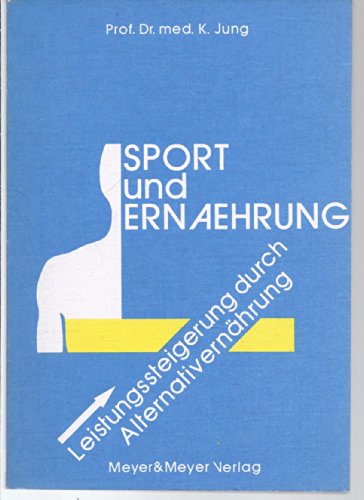 Stock image for Sport und Ernhrung : Leistungssteigerung durch Alternativernhrung. Mit Speisevorschlgen von Gisela Jung for sale by Bernhard Kiewel Rare Books