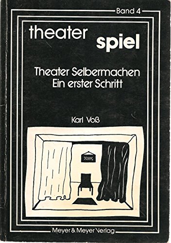 Theater Selbermachen - Ein erster Schritt - Aus der Reihe: theater spiel - Band 4 -- - mit ca. 5 ...