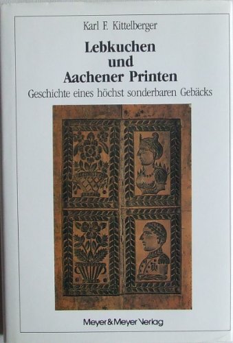 9783891240694: Lebkuchen und Aachener Printen: Geschichte eines höchst sonderbaren Gebäcks (German Edition)