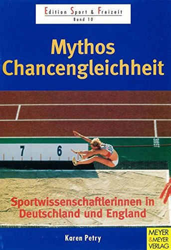 Beispielbild fr Mythos Chancengleichheit Sportwissenschaftlerinnen in Deutschland und England zum Verkauf von Buchpark