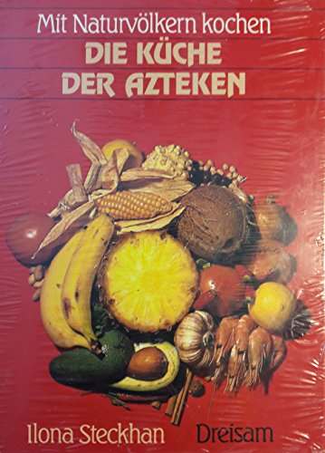 Beispielbild fr Mit Naturvlkern kochen: Die Kche der Azteken. Rezepte einer versunkenen Kultur zum Verkauf von medimops