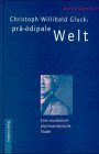 Beispielbild fr Christoph Willibald Glucks pr-dipale Welt: Eine musikalisch-psychoanalytische Studie zum Verkauf von medimops