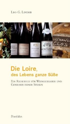 Die Loire, des Lebens ganze Süße. Ein Reisebuch für Weinliebhaber und Geniesser feiner Speisen.