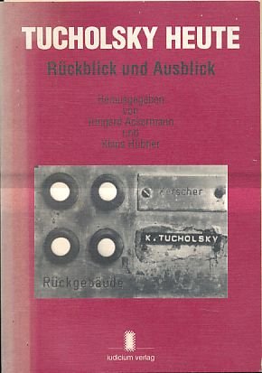 Tucholsky heute. Rückblick und Ausblick. - Ackermann, Irmgard [Hrsg.] und Klaus Hübner [Hrsg.]