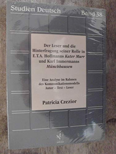 Der Leser und die Hinterfragung seiner Rolle in E.T.A. Hoffmanns Kater Murr und Karl Immermanns Münchhausen: Eine Analyse im Rahmen des Kommunikationsmodells Autor ? Text ? Leser (Studien Deutsch) - Czezior Patricia