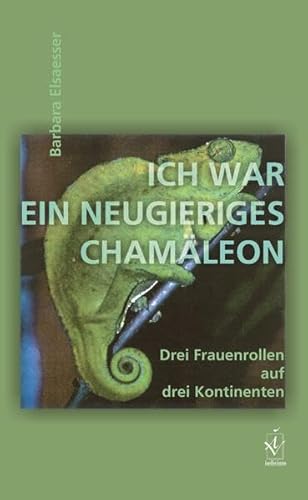 Stock image for Ich war ein neugieriges Chamleon : Drei Frauenrollen auf drei Kontinenten. for sale by Antiquariat KAMAS