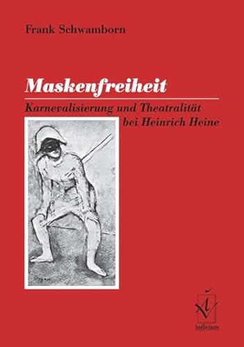 Maskenfreiheit : Karnevalisierung und Theatralität bei Heinrich Heine. - Schwamborn, Frank