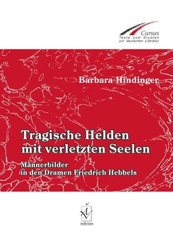 Beispielbild fr Tragische Helden mit verletzten Seelen: Mnnerbilder in den Dramen Friedrich Hebbels zum Verkauf von medimops