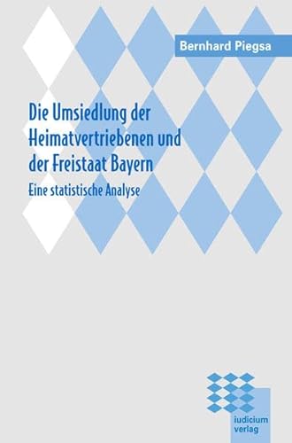 9783891295335: Die Umsiedlung der Heimatvertriebenen und der Freistaat Bayern: Eine statistische Analyse. Mit einem Exkurs zur Vertriebenenumsiedlung in der sowjetischen Besatzungszone Deutschlands