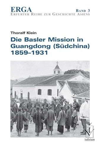 9783891297827: Die Basler Mission in Guangdong (Sdchina) 1859-1931: Akkulturationsprozesse und kulturelle Grenzziehungen zwischen Missionaren, chinesischen Christen und lokaler Gesellschaft
